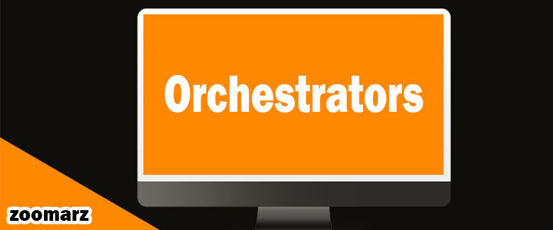 معرفی ارکستراتورها Orchestrators در لایوپیر