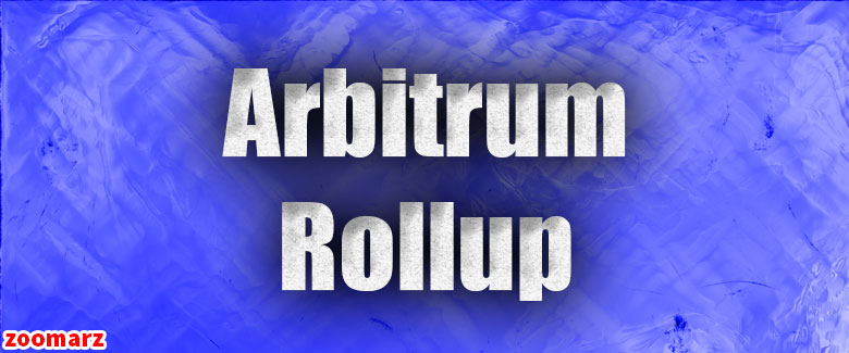 معرفی رول آپ آربیتروم Arbitrum Rollup